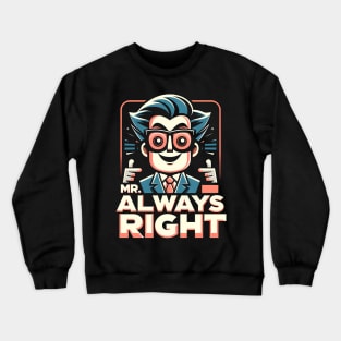 "Mr. Always Right" Ironic t-shirt Crewneck Sweatshirt